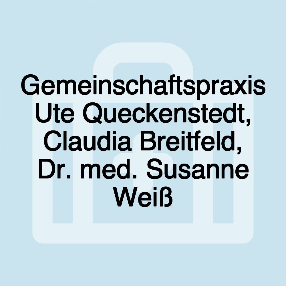 Gemeinschaftspraxis Ute Queckenstedt, Claudia Breitfeld, Dr. med. Susanne Weiß