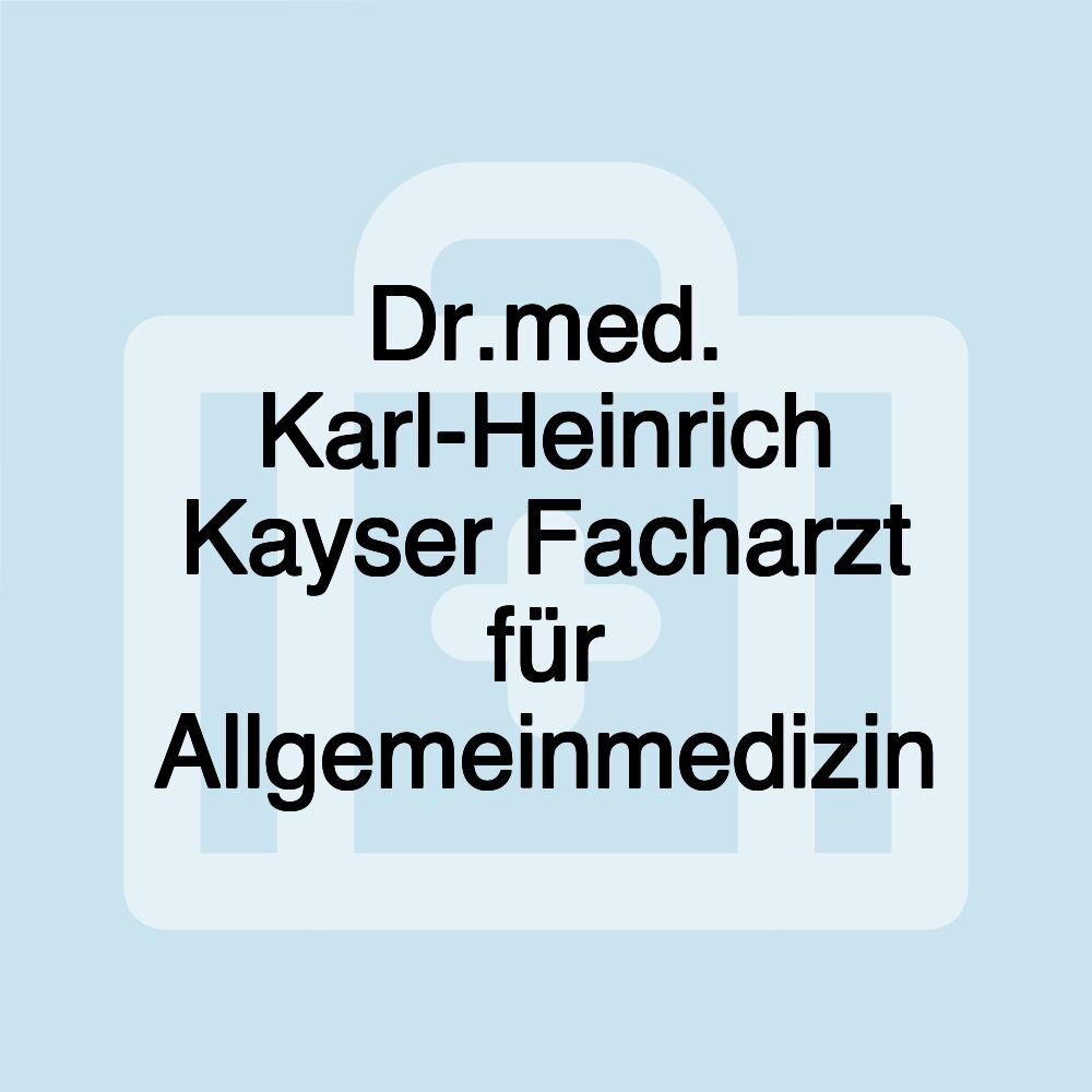 Dr.med. Karl-Heinrich Kayser Facharzt für Allgemeinmedizin