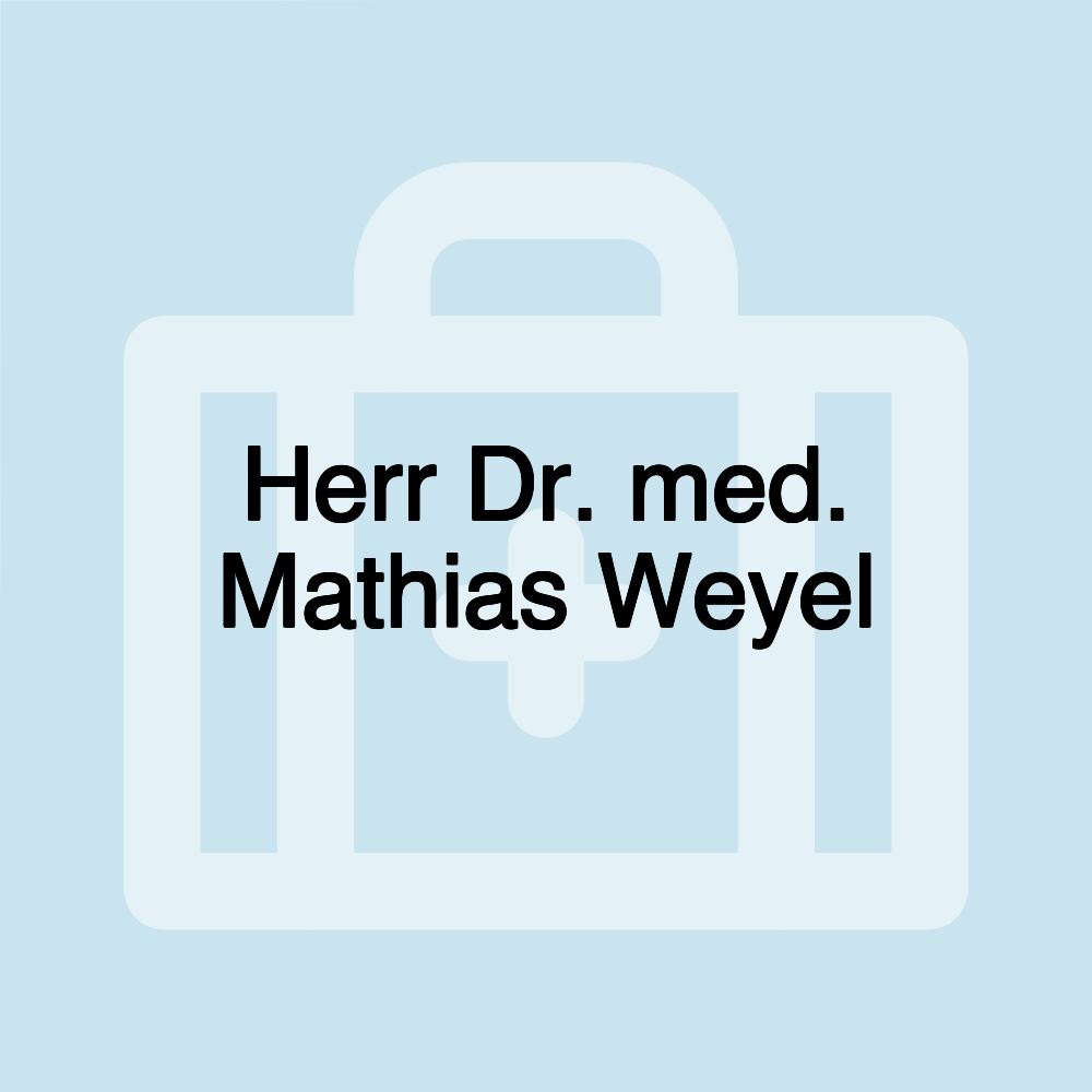 Herr Dr. med. Mathias Weyel