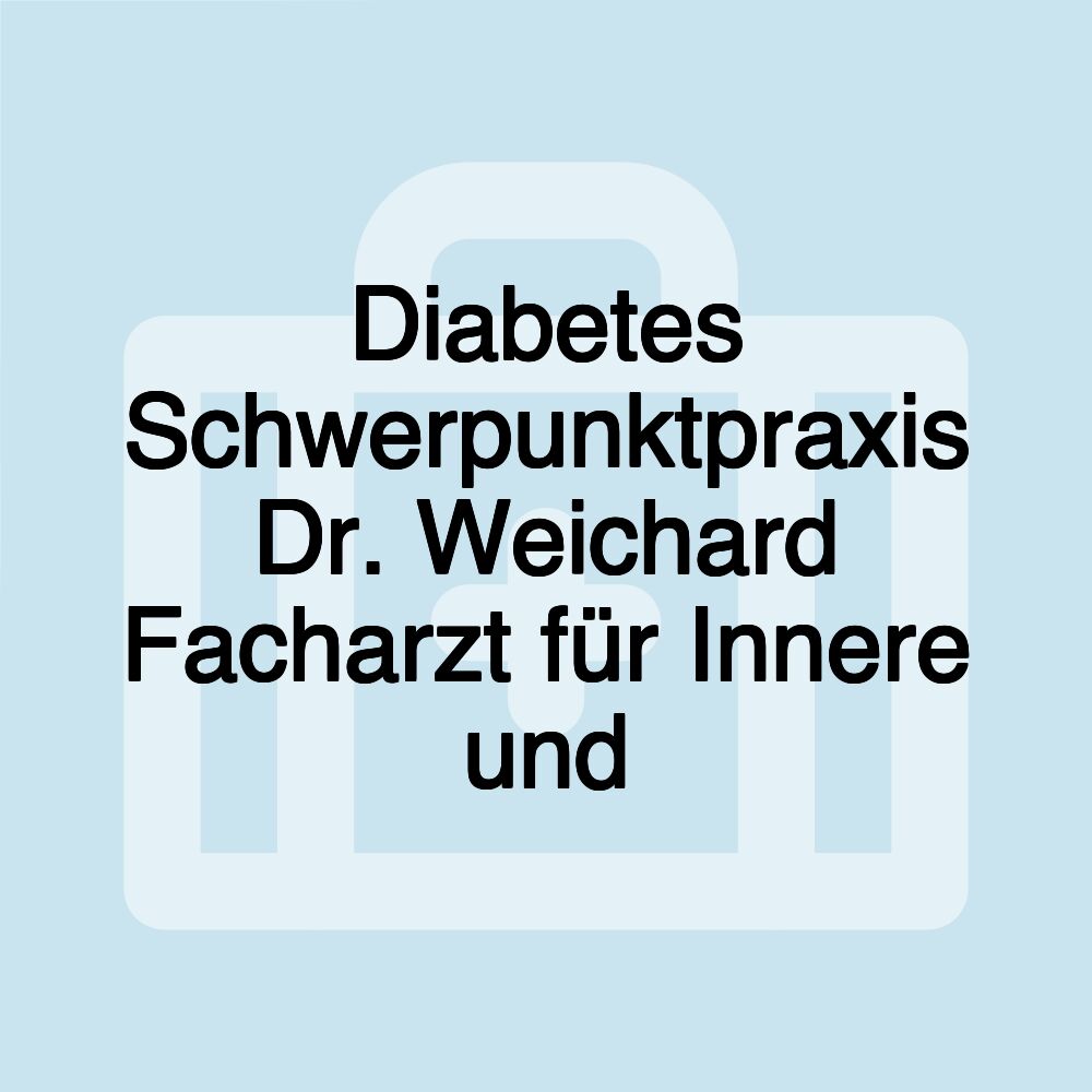 Diabetes Schwerpunktpraxis Dr. Weichard Facharzt für Innere und