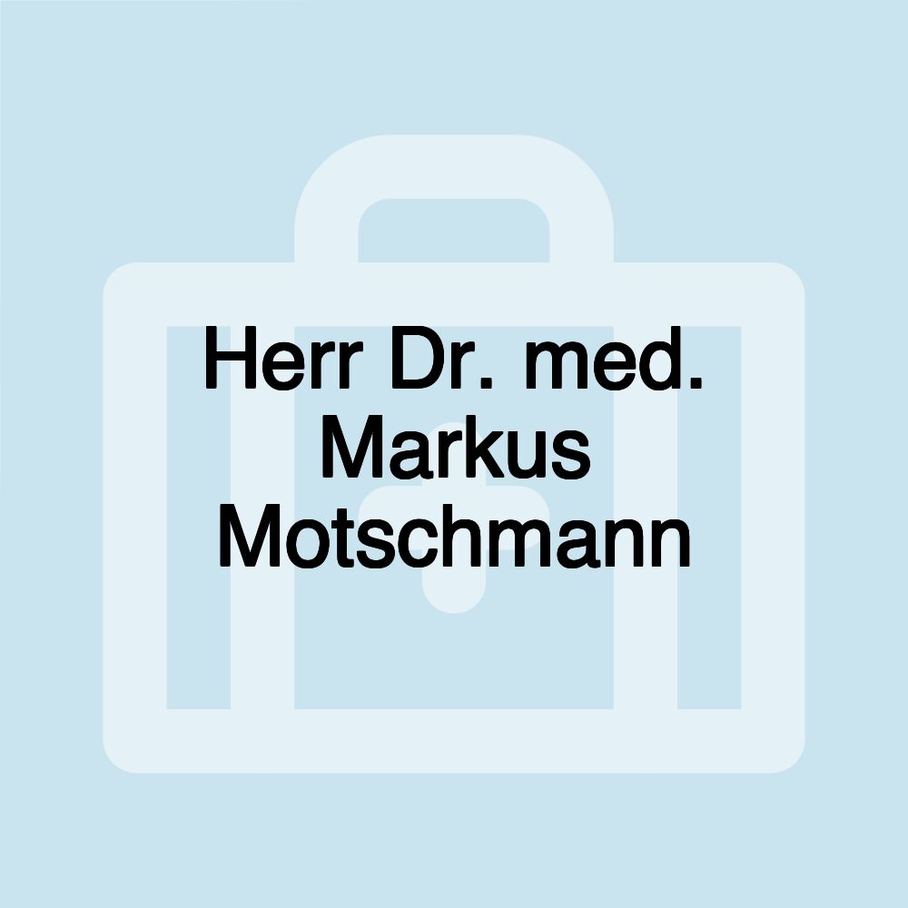 Herr Dr. med. Markus Motschmann