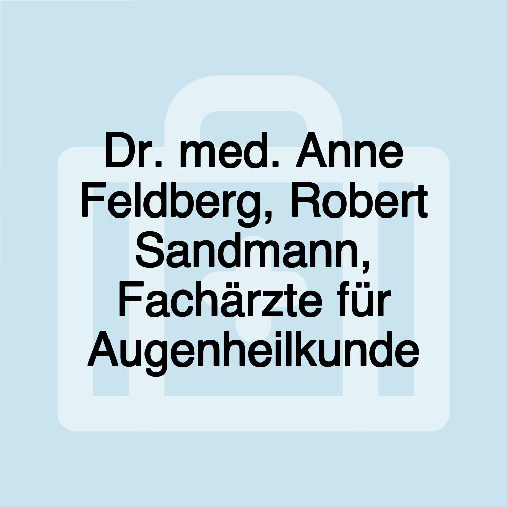 Dr. med. Anne Feldberg, Robert Sandmann, Fachärzte für Augenheilkunde