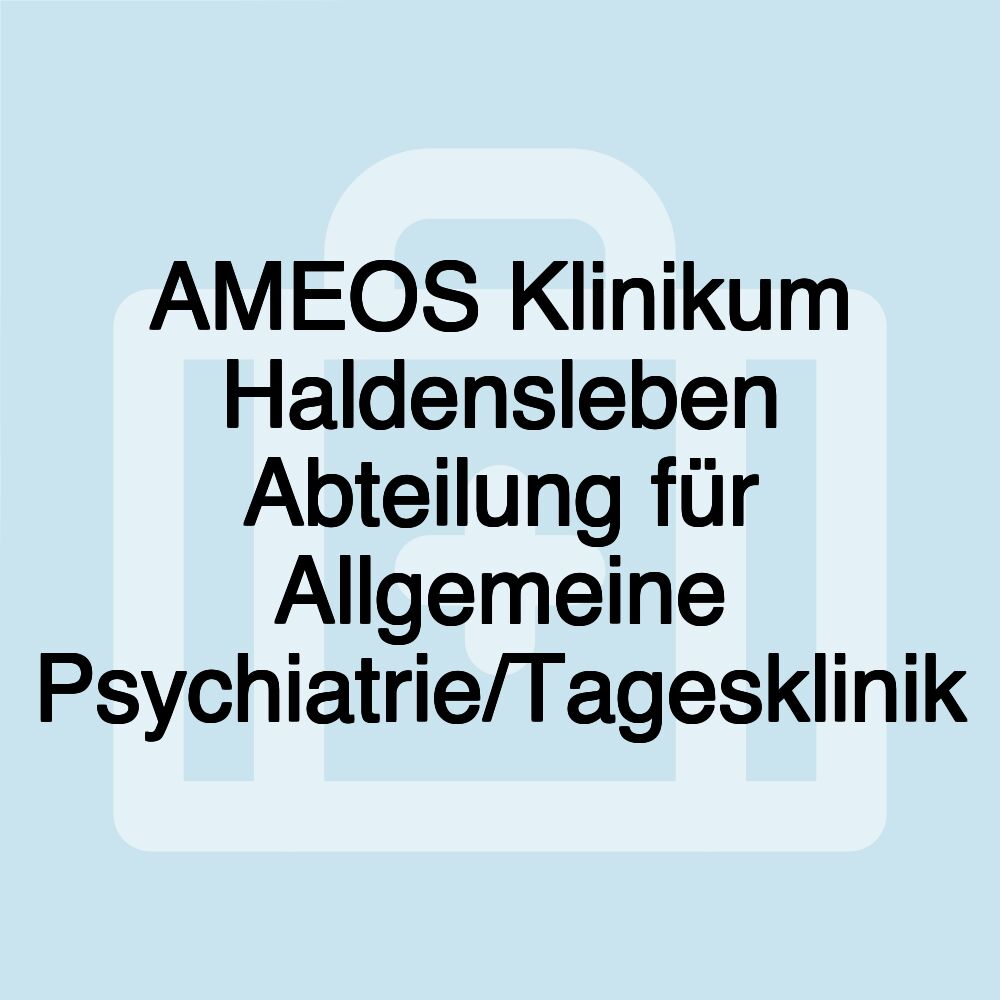 AMEOS Klinikum Haldensleben Abteilung für Allgemeine Psychiatrie/Tagesklinik