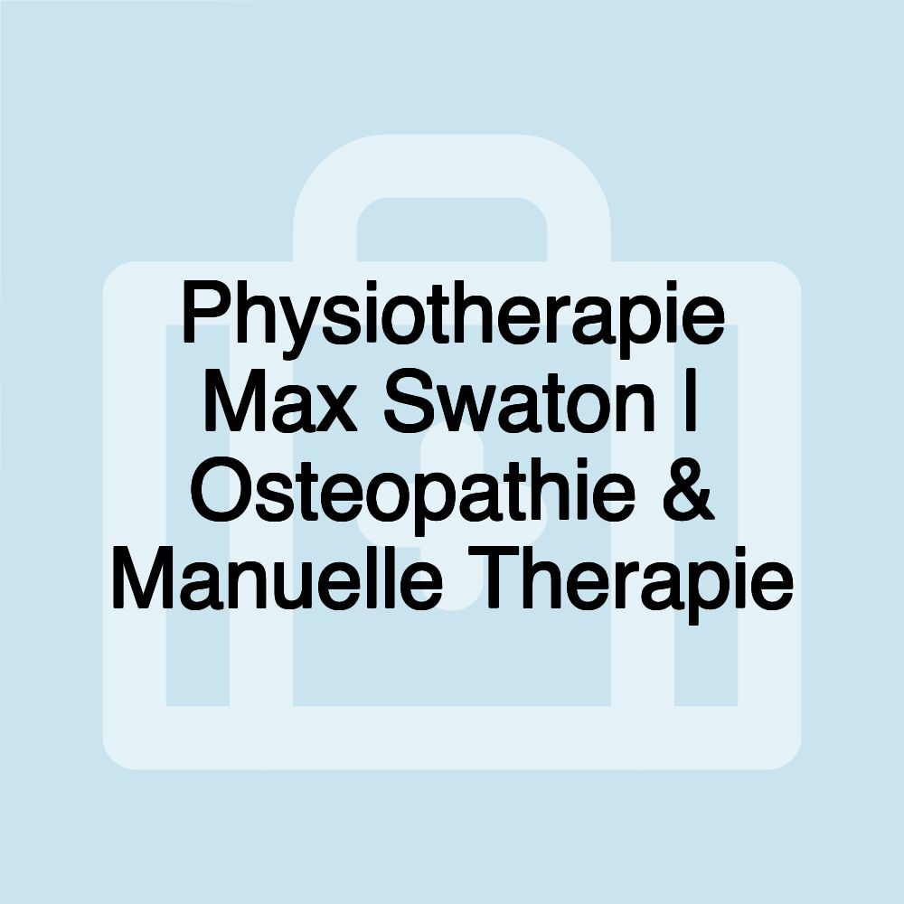 Physiotherapie Max Swaton | Osteopathie & Manuelle Therapie