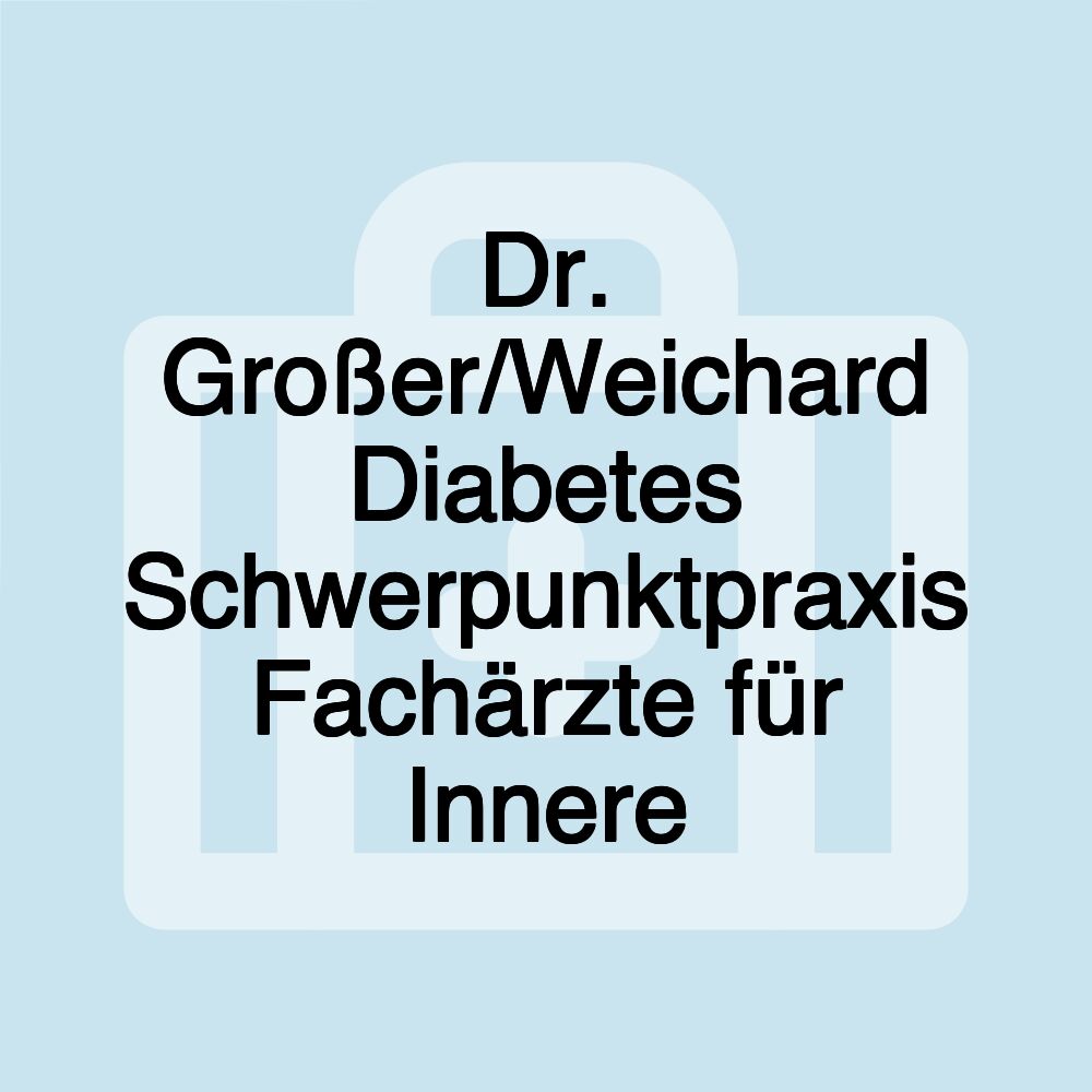 Dr. Großer/Weichard Diabetes Schwerpunktpraxis Fachärzte für Innere