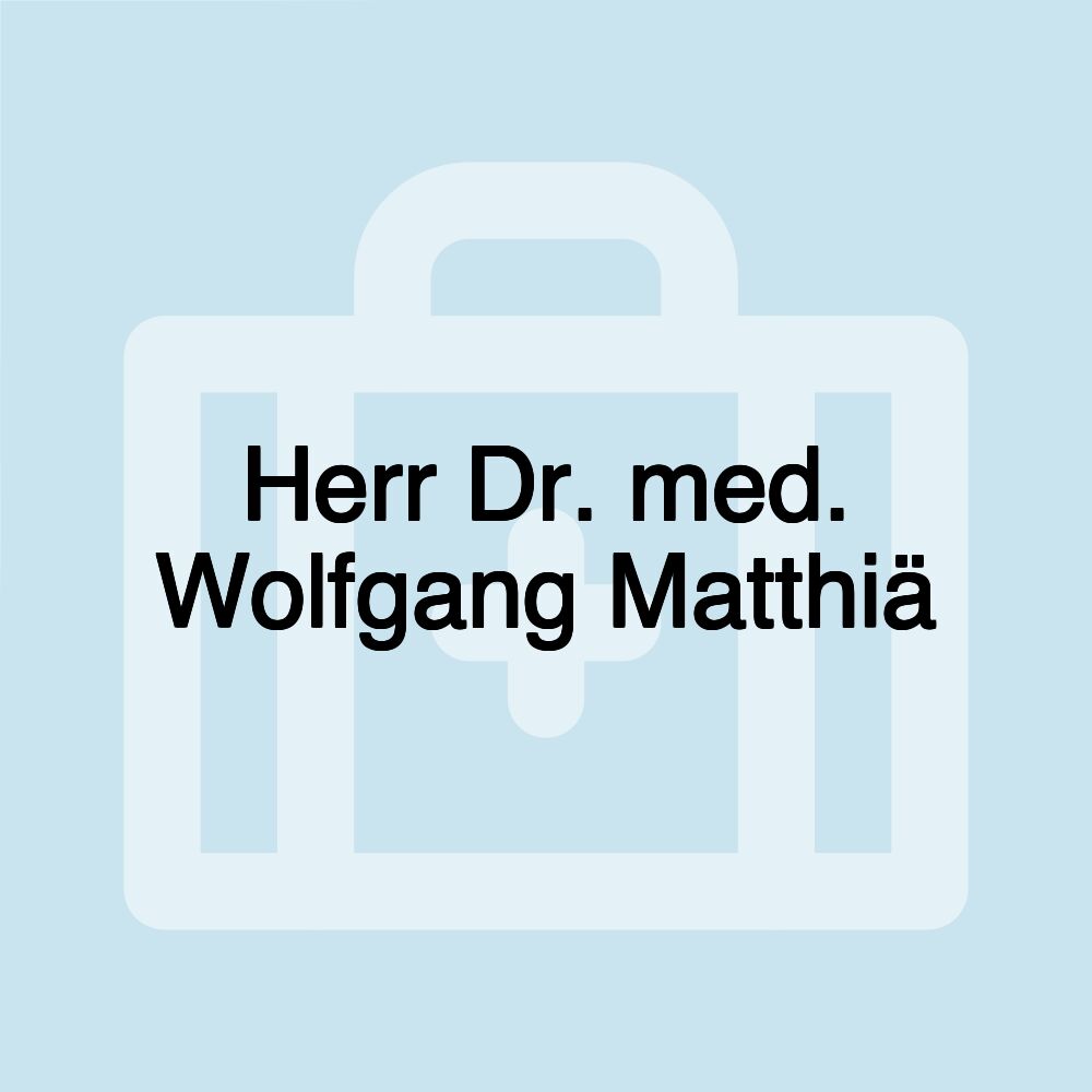 Herr Dr. med. Wolfgang Matthiä