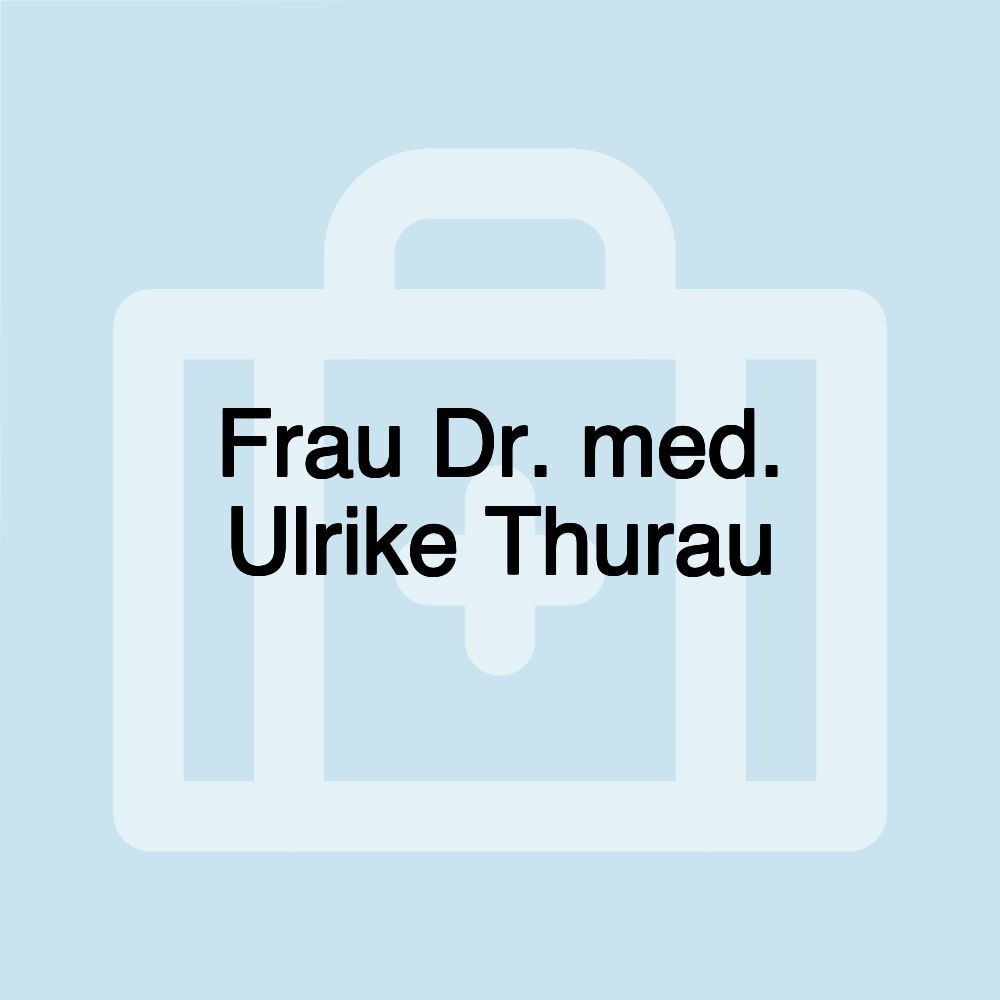 Frau Dr. med. Ulrike Thurau