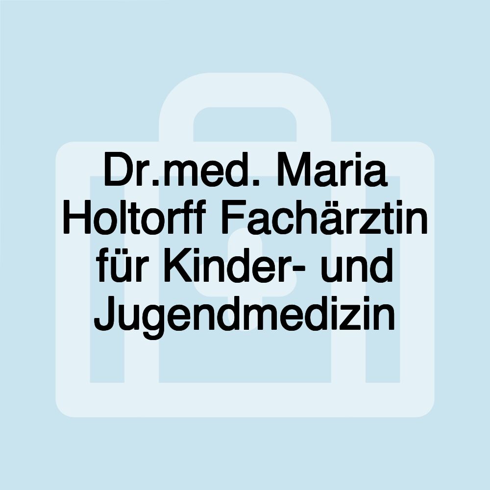 Dr.med. Maria Holtorff Fachärztin für Kinder- und Jugendmedizin