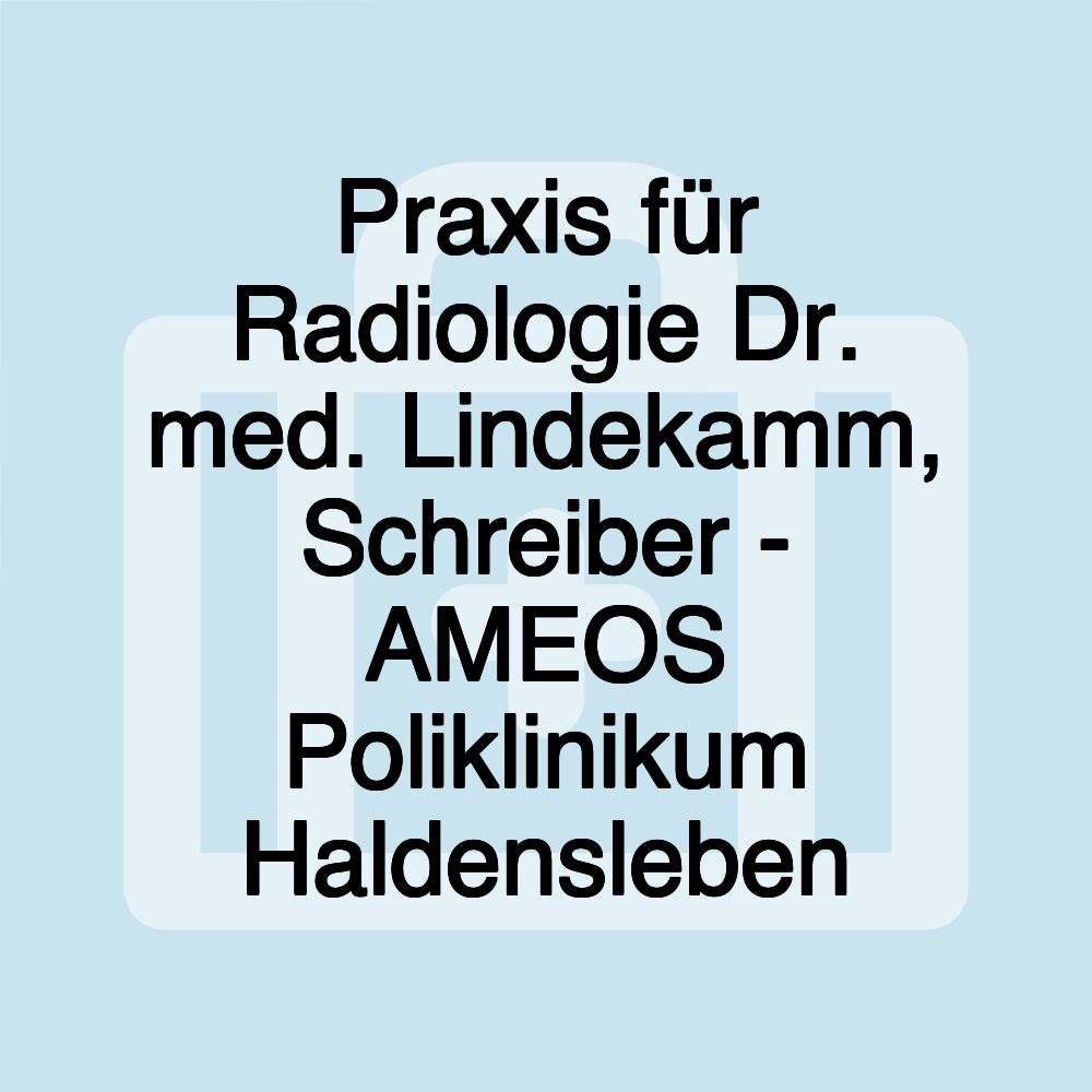 Praxis für Radiologie Dr. med. Lindekamm, Schreiber - AMEOS Poliklinikum Haldensleben