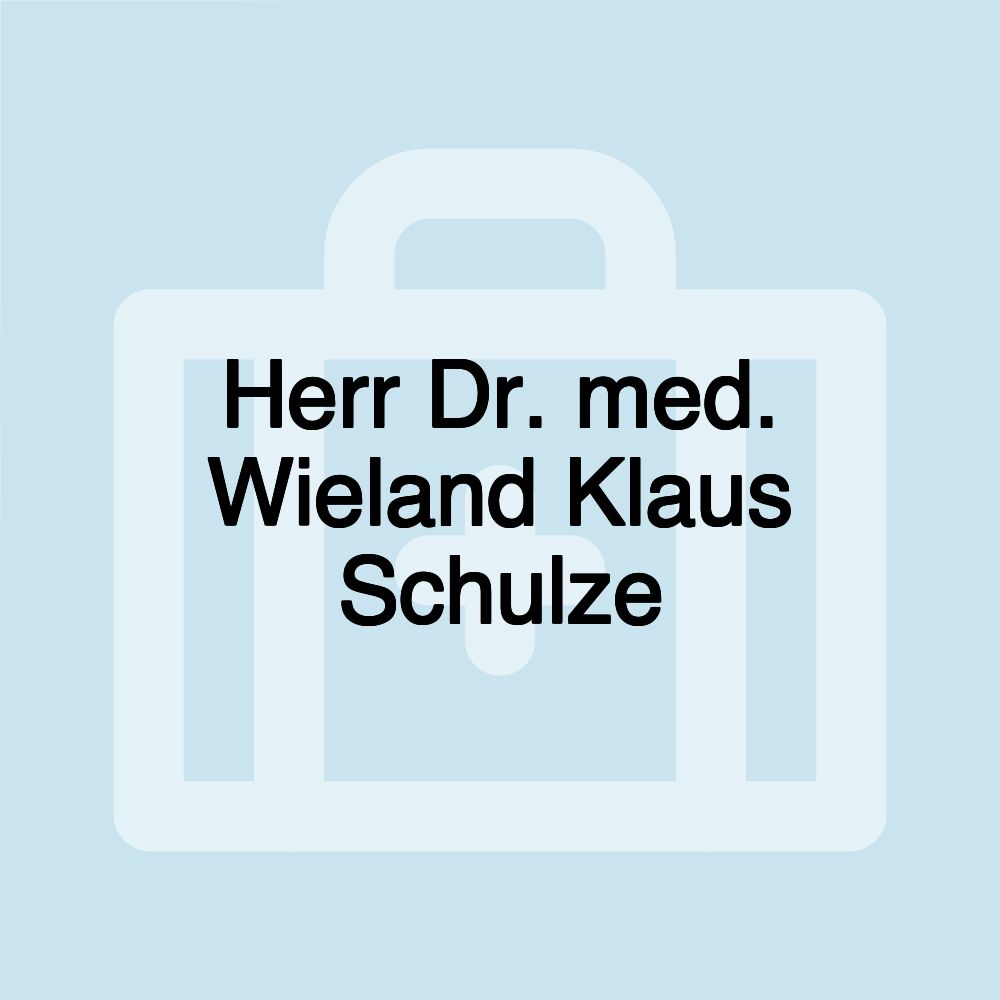 Herr Dr. med. Wieland Klaus Schulze