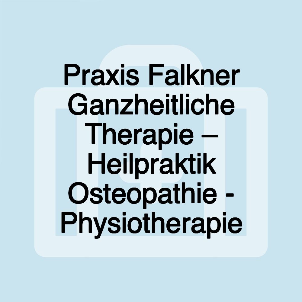 Praxis Falkner Ganzheitliche Therapie – Heilpraktik Osteopathie - Physiotherapie