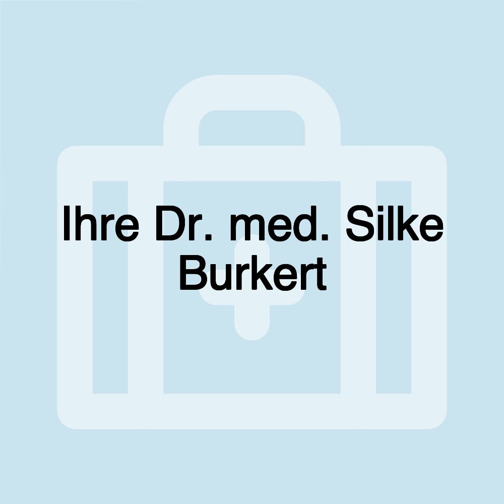 Ihre Dr. med. Silke Burkert