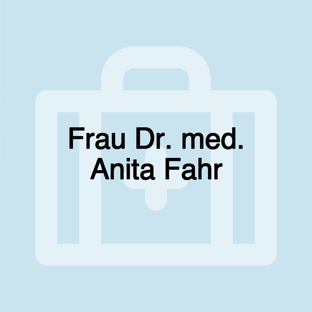 Frau Dr. med. Anita Fahr