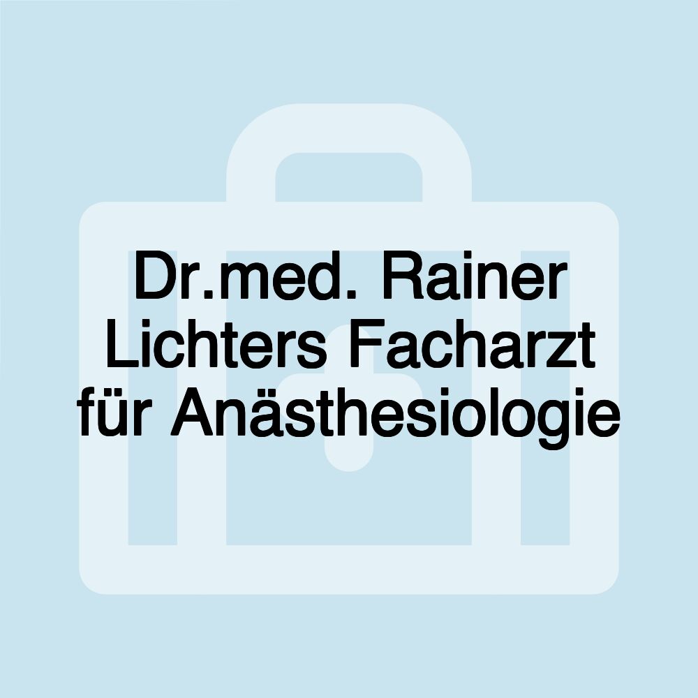 Dr.med. Rainer Lichters Facharzt für Anästhesiologie