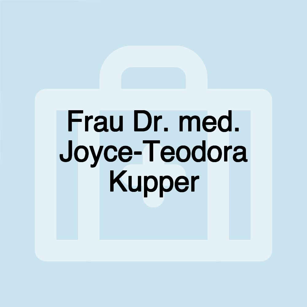 Frau Dr. med. Joyce-Teodora Kupper