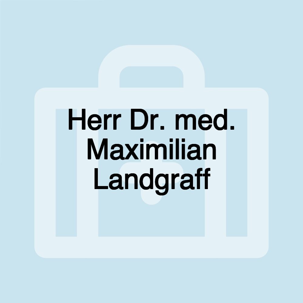 Herr Dr. med. Maximilian Landgraff