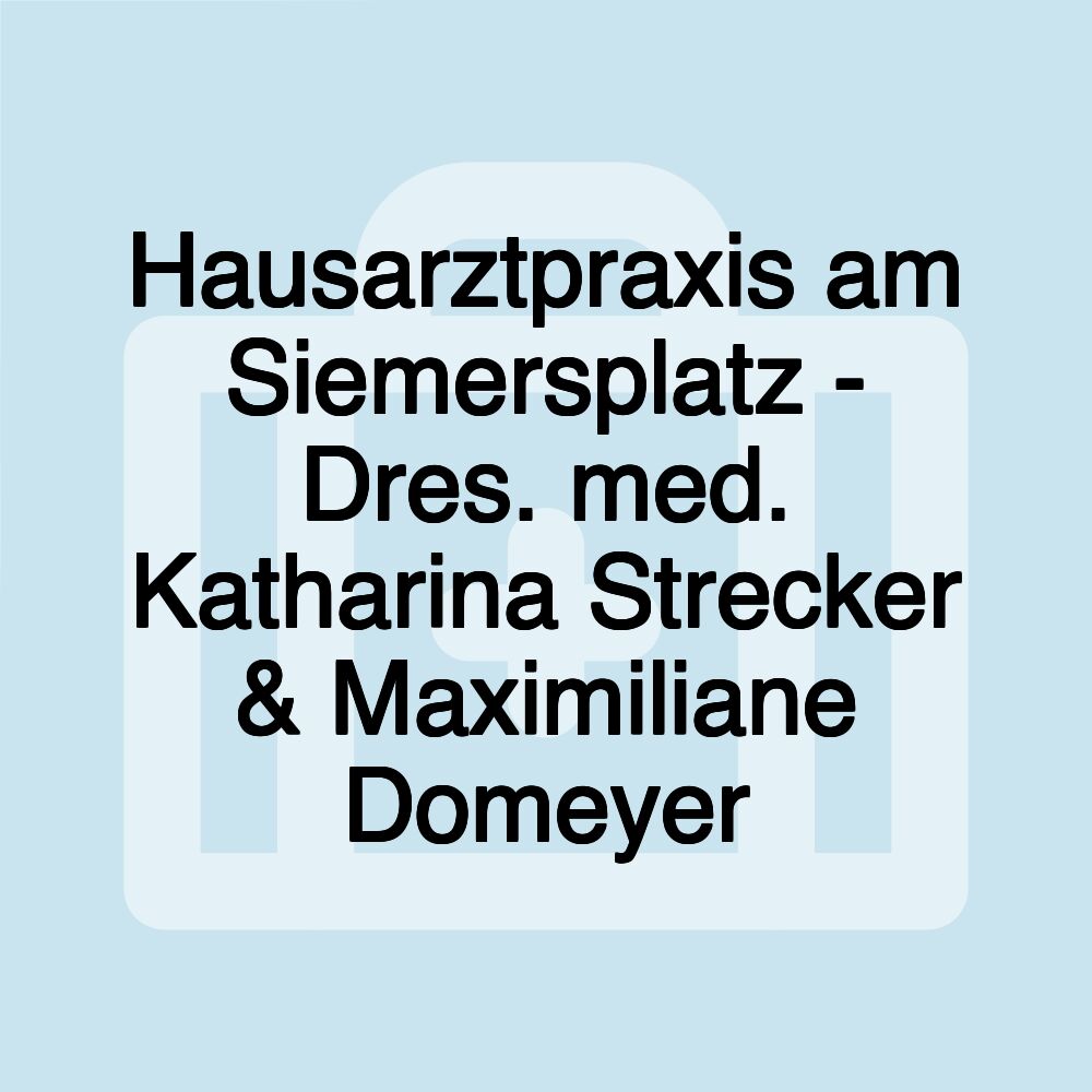 Hausarztpraxis am Siemersplatz - Dres. med. Katharina Strecker & Maximiliane Domeyer