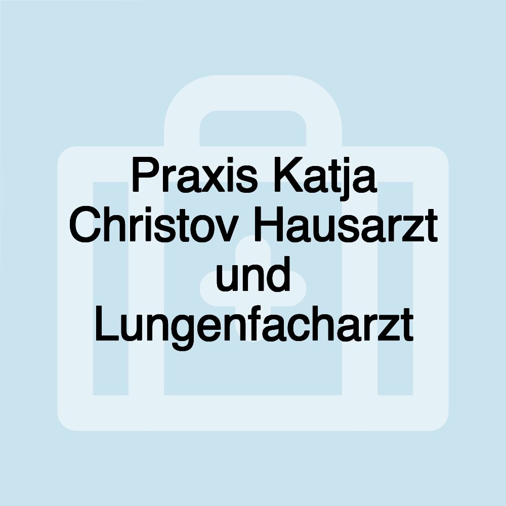 Praxis Katja Christov Hausarzt und Lungenfacharzt