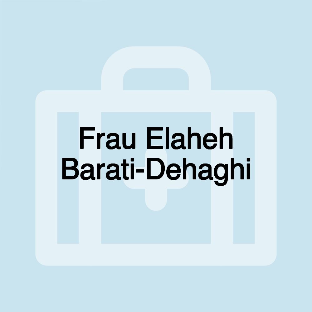 Frau Elaheh Barati-Dehaghi