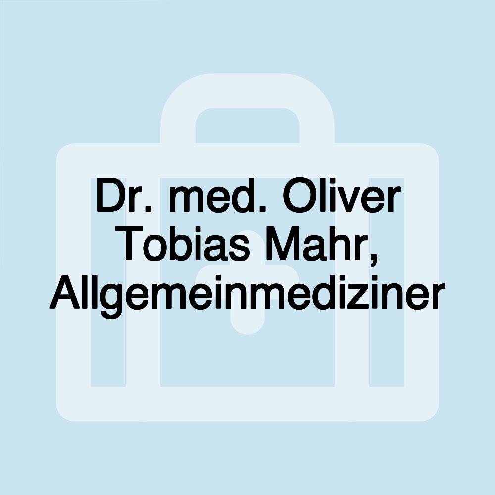 Dr. med. Oliver Tobias Mahr, Allgemeinmediziner