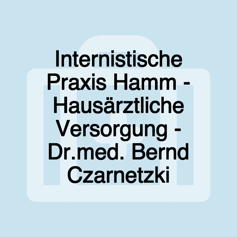 Internistische Praxis Hamm - Hausärztliche Versorgung - Dr.med. Bernd Czarnetzki