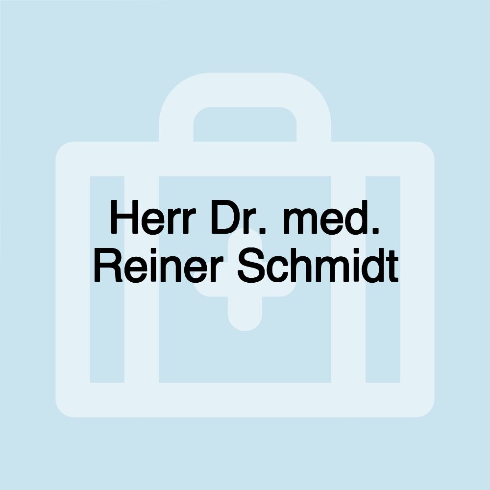 Herr Dr. med. Reiner Schmidt