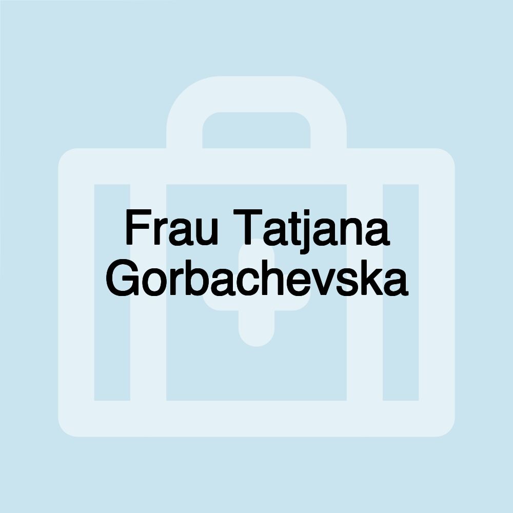 Frau Tatjana Gorbachevska