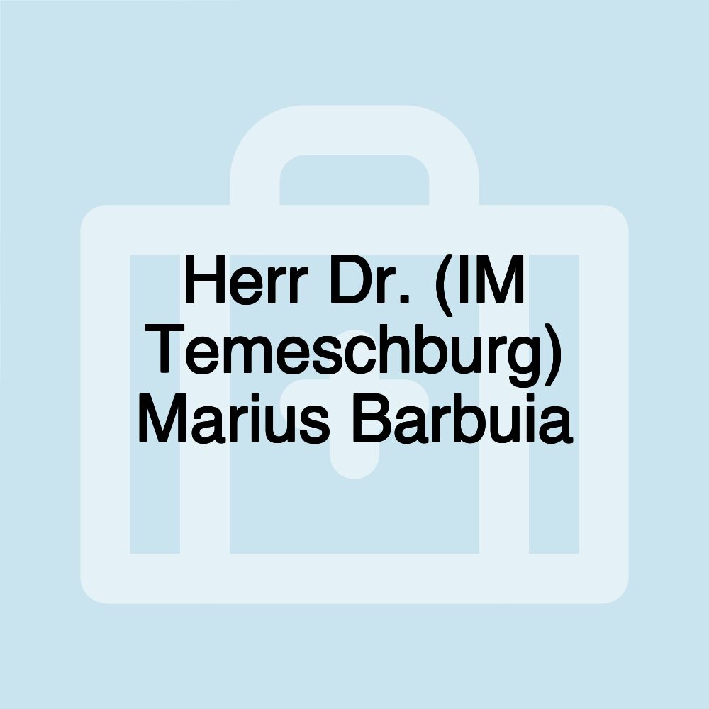 Herr Dr. (IM Temeschburg) Marius Barbuia