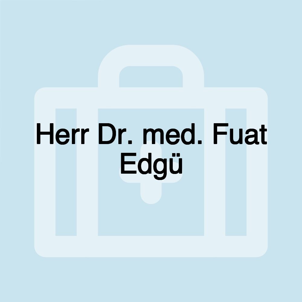 Herr Dr. med. Fuat Edgü