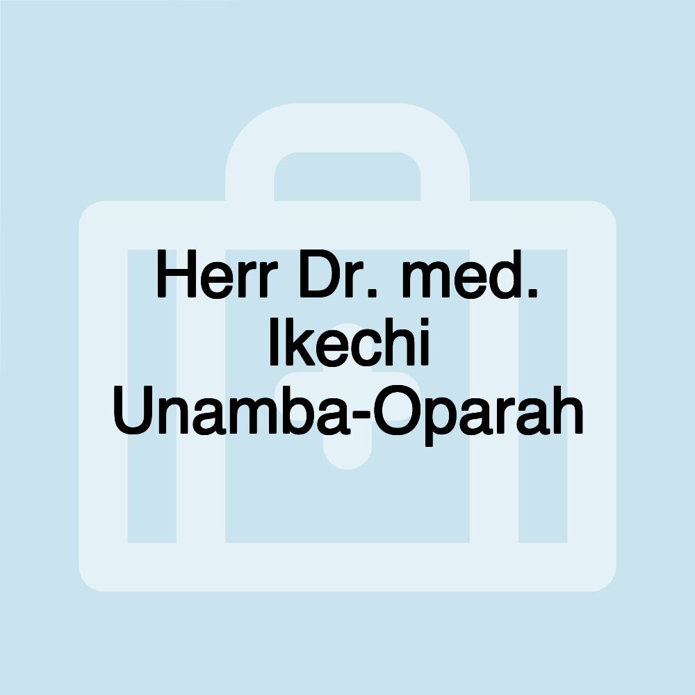 Herr Dr. med. Ikechi Unamba-Oparah