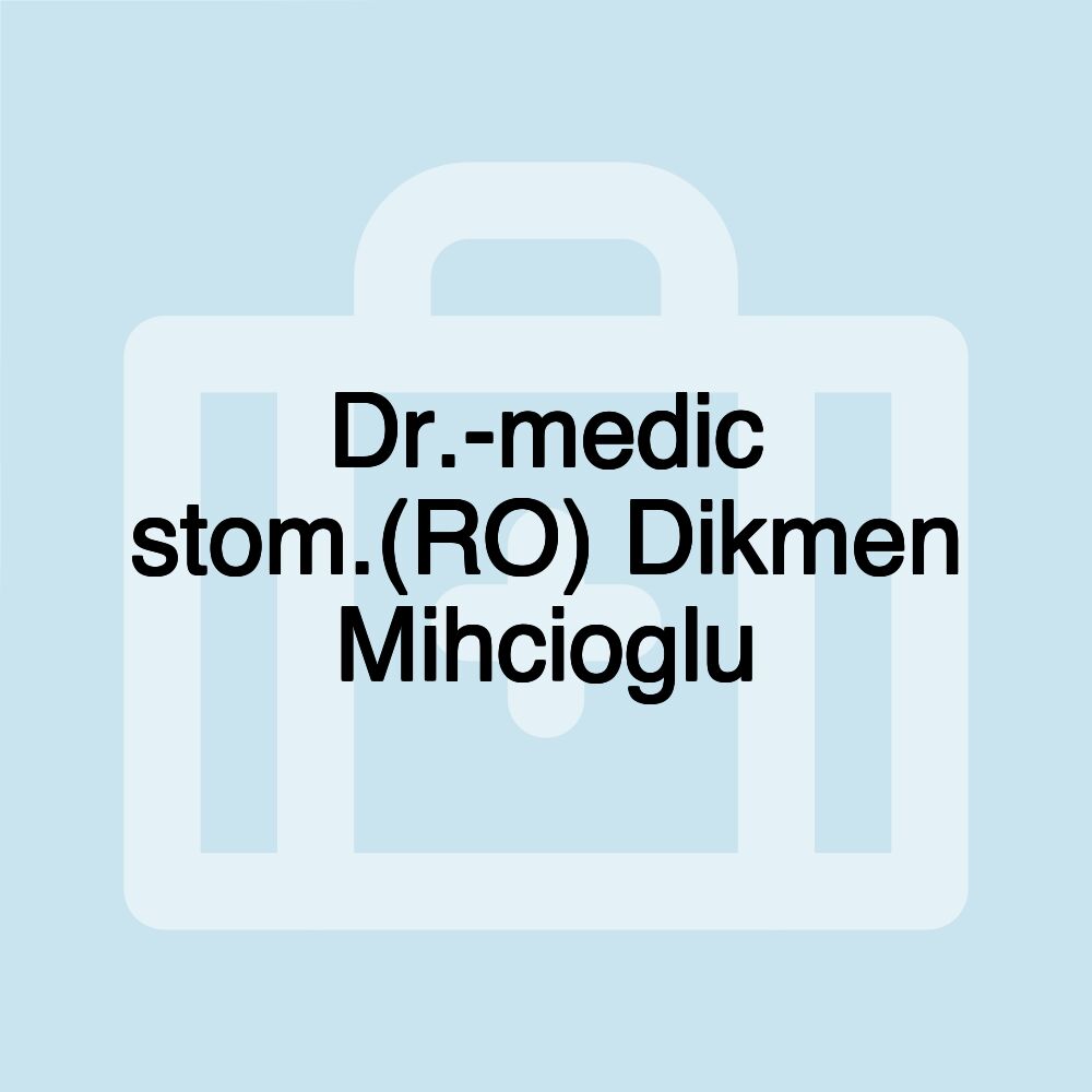 Dr.-medic stom.(RO) Dikmen Mihcioglu