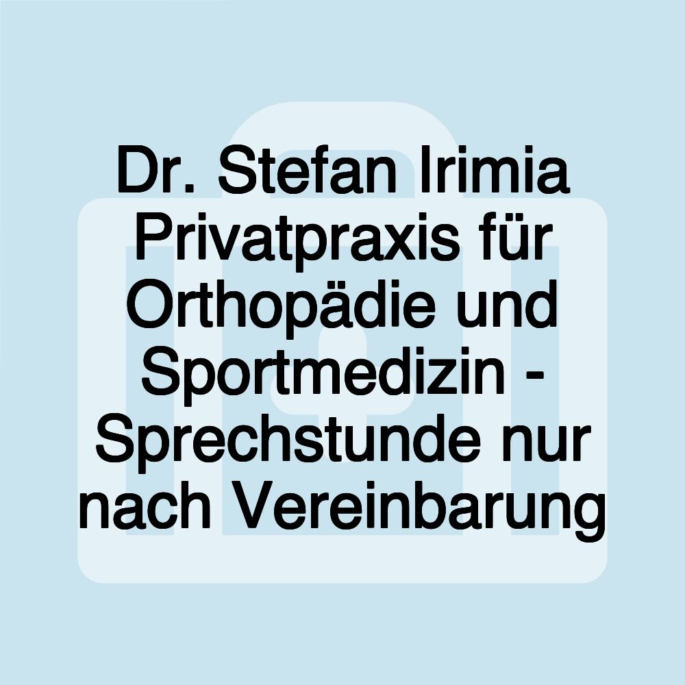 Dr. Stefan Irimia Privatpraxis für Orthopädie und Sportmedizin - Sprechstunde nur nach Vereinbarung