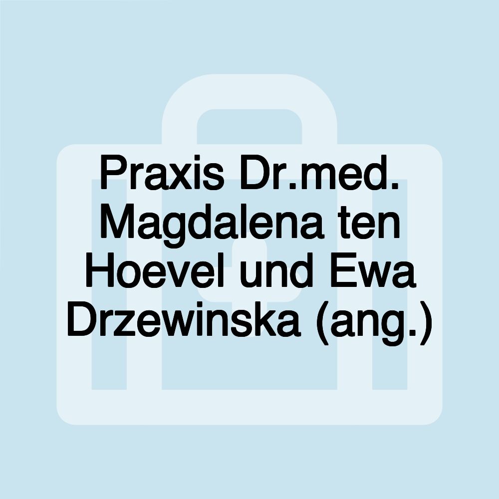 Praxis Dr.med. Magdalena ten Hoevel und Ewa Drzewinska (ang.)