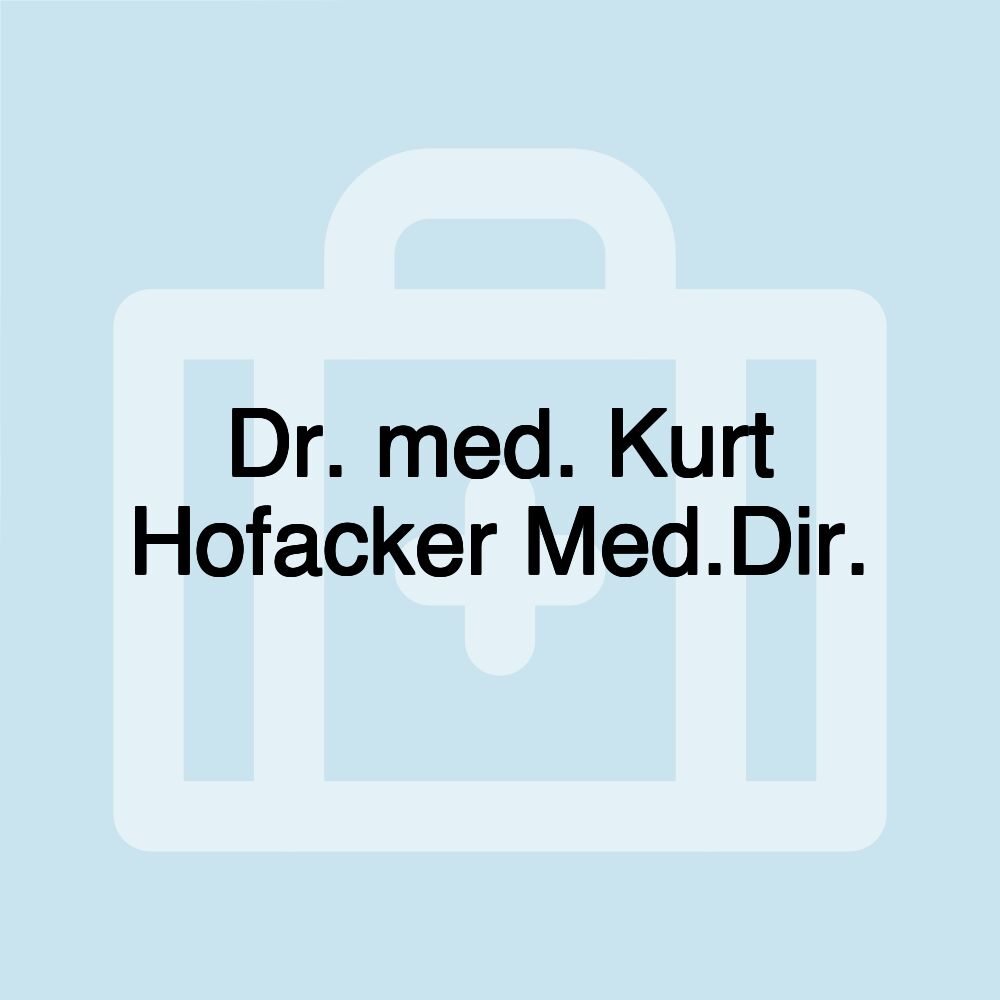 Dr. med. Kurt Hofacker Med.Dir.