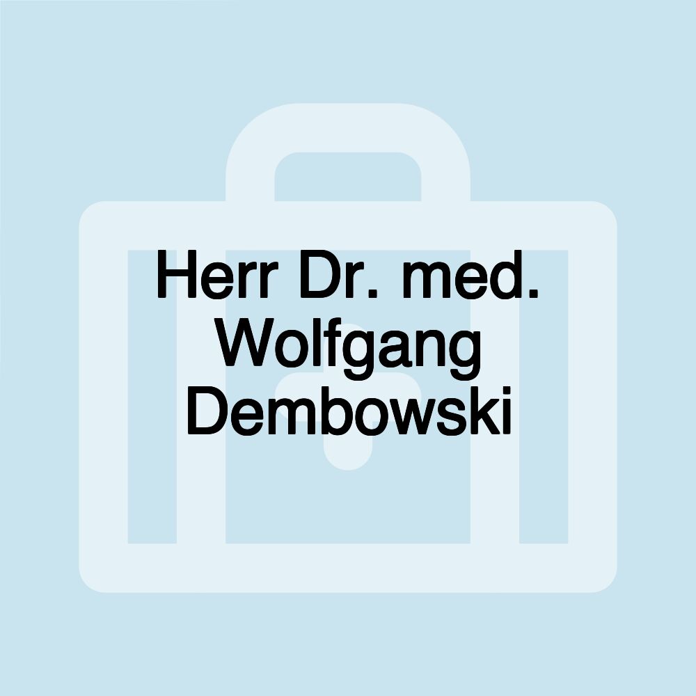 Herr Dr. med. Wolfgang Dembowski