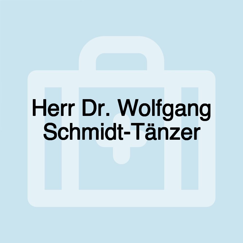 Herr Dr. Wolfgang Schmidt-Tänzer