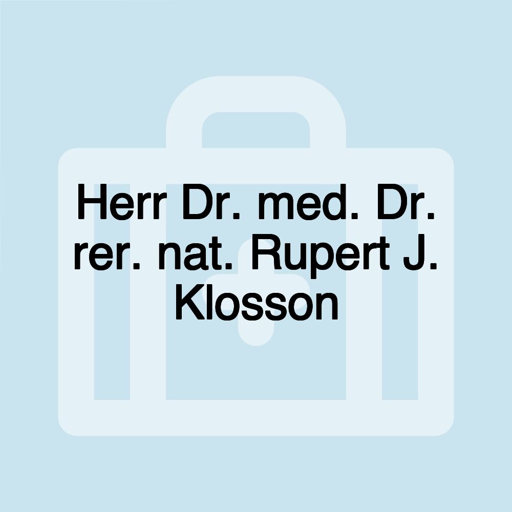 Herr Dr. med. Dr. rer. nat. Rupert J. Klosson