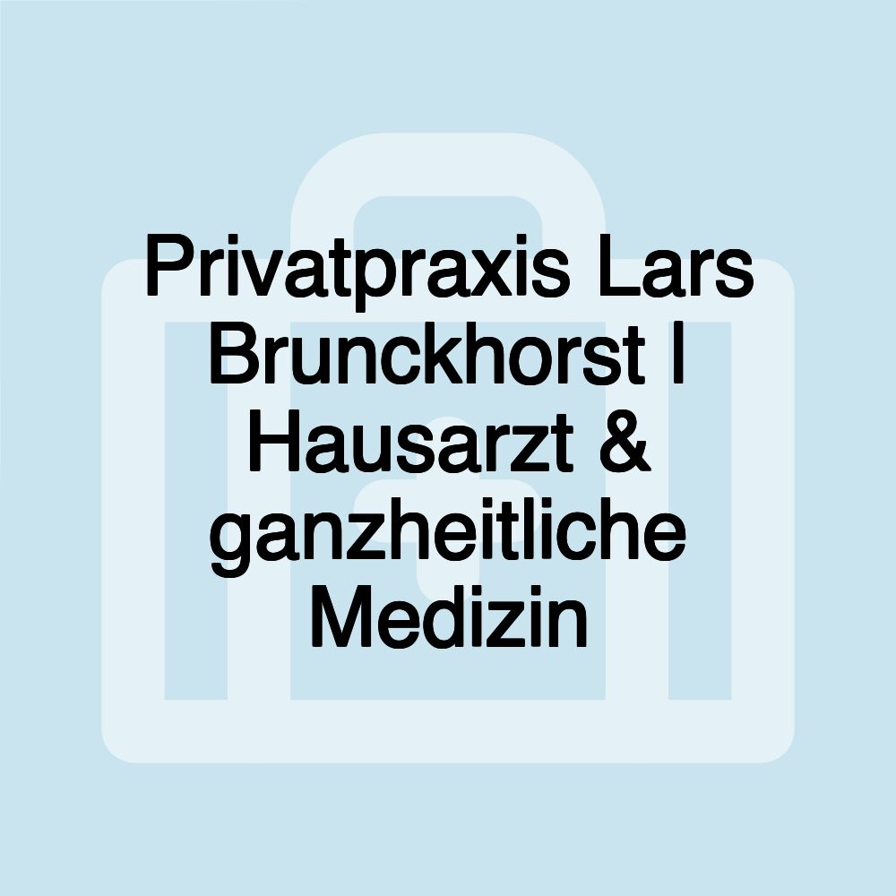 Privatpraxis Lars Brunckhorst | Hausarzt & ganzheitliche Medizin