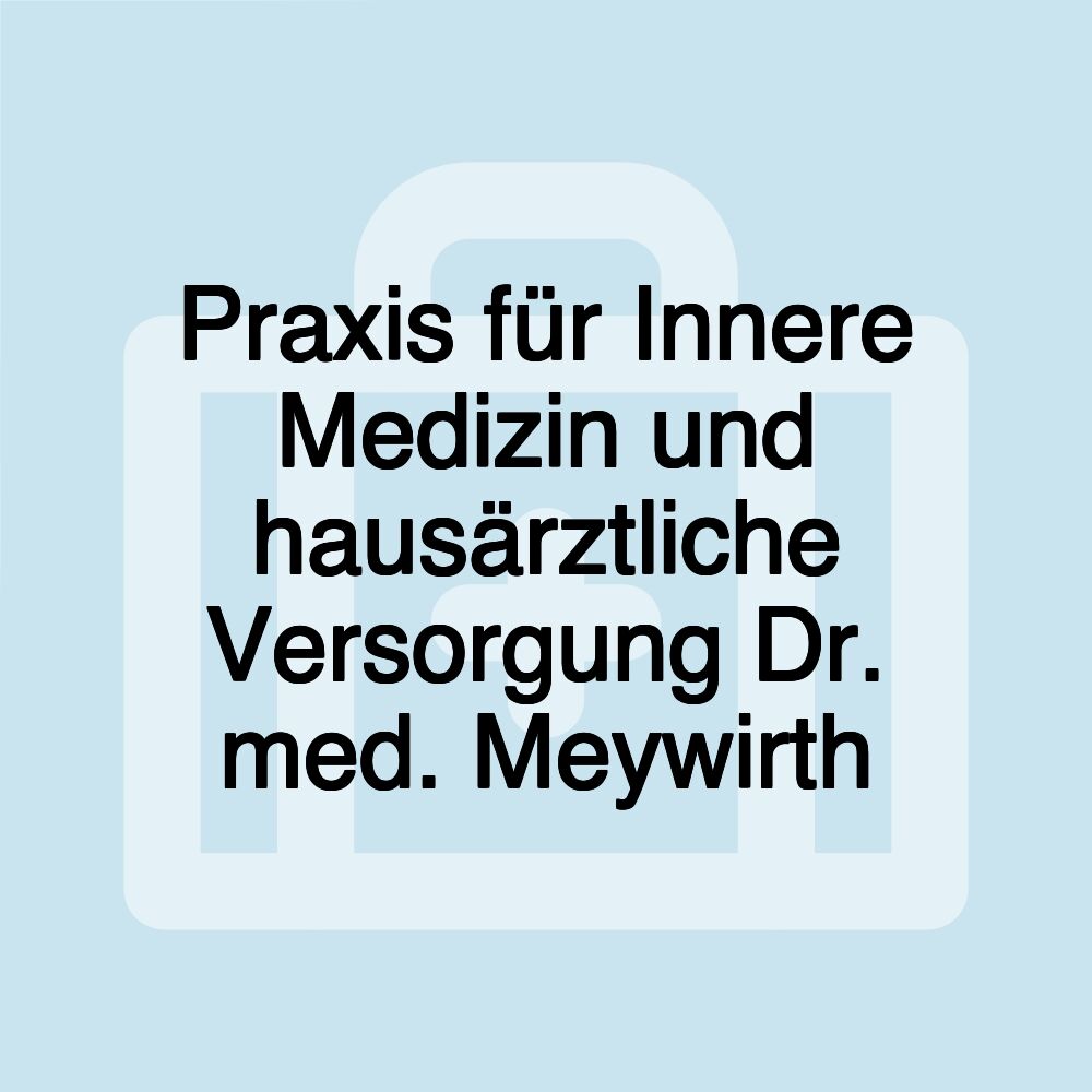 Praxis für Innere Medizin und hausärztliche Versorgung Dr. med. Meywirth