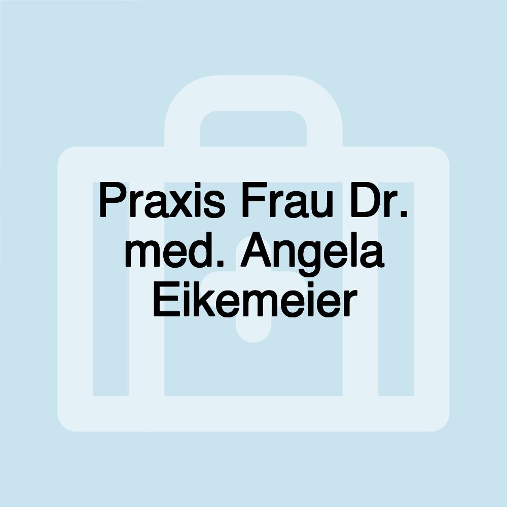 Praxis Frau Dr. med. Angela Eikemeier