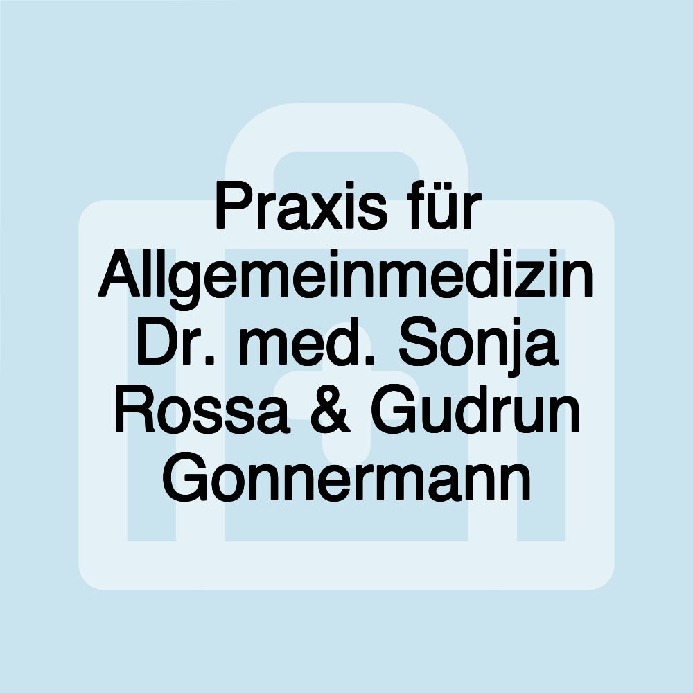 Praxis für Allgemeinmedizin Dr. med. Sonja Rossa & Gudrun Gonnermann