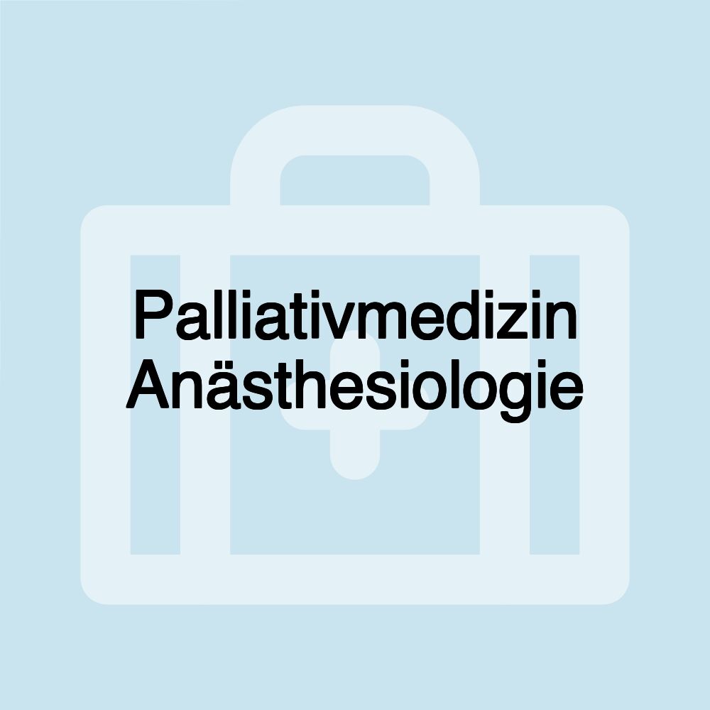 Palliativmedizin Anästhesiologie