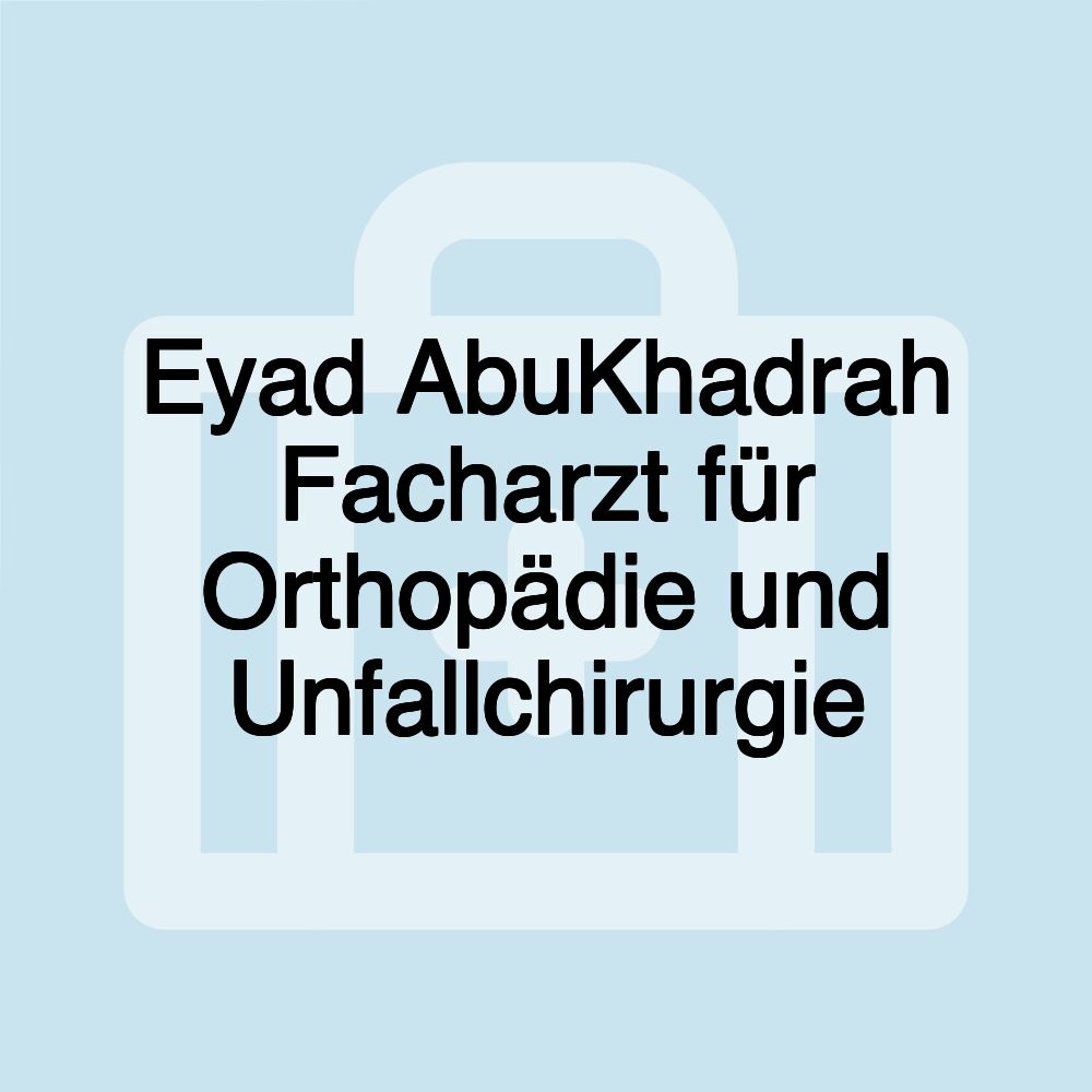 Eyad AbuKhadrah Facharzt für Orthopädie und Unfallchirurgie