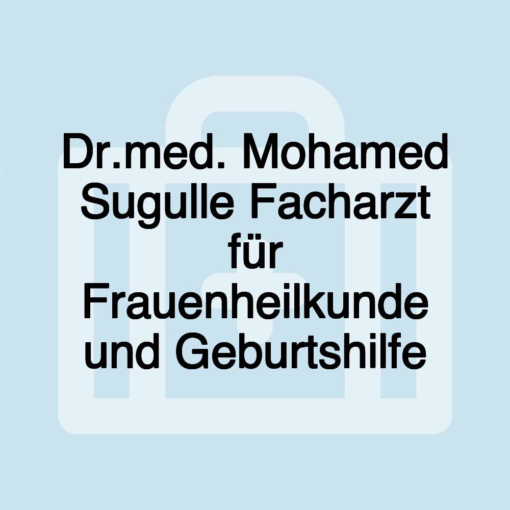 Dr.med. Mohamed Sugulle Facharzt für Frauenheilkunde und Geburtshilfe