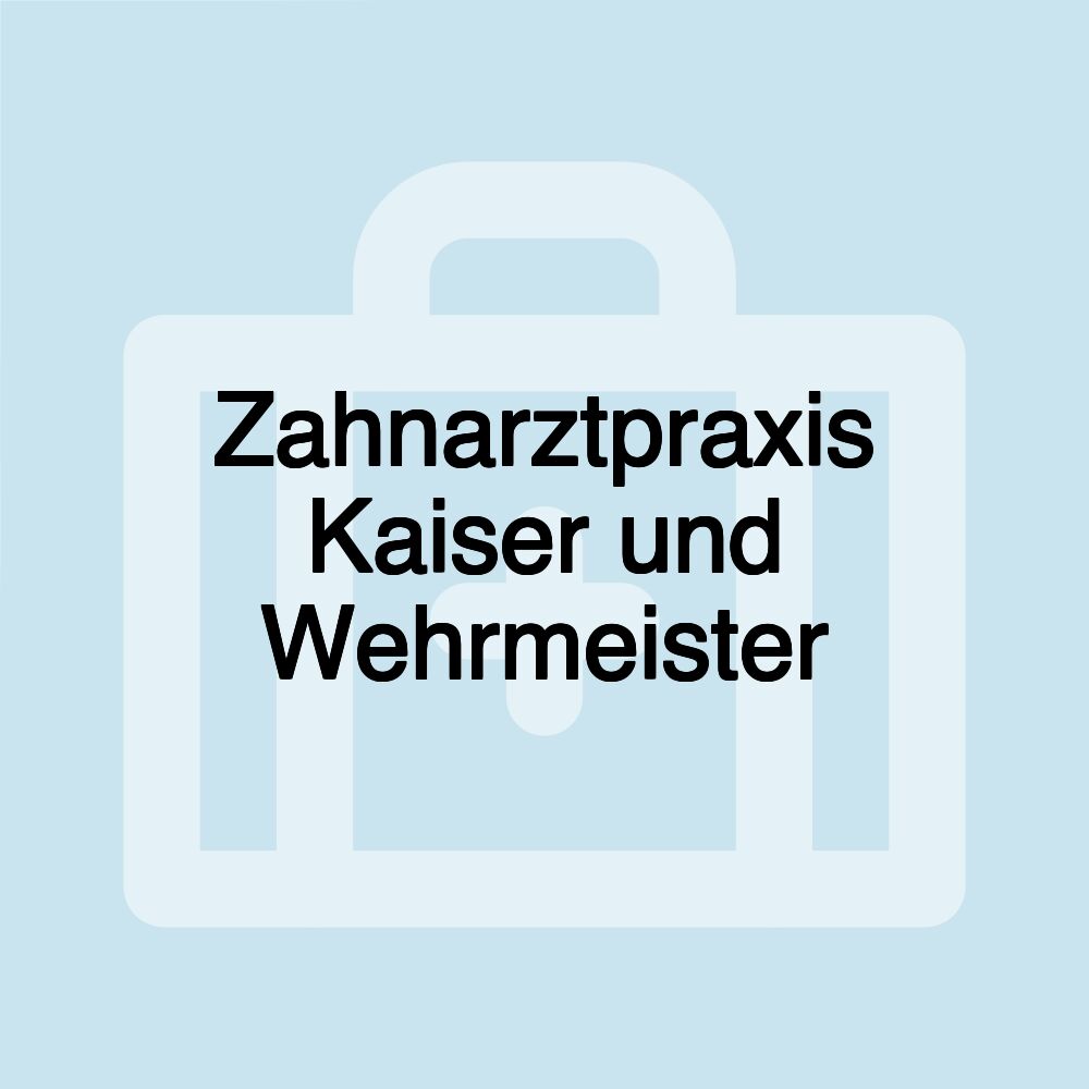 Zahnarztpraxis Kaiser und Wehrmeister