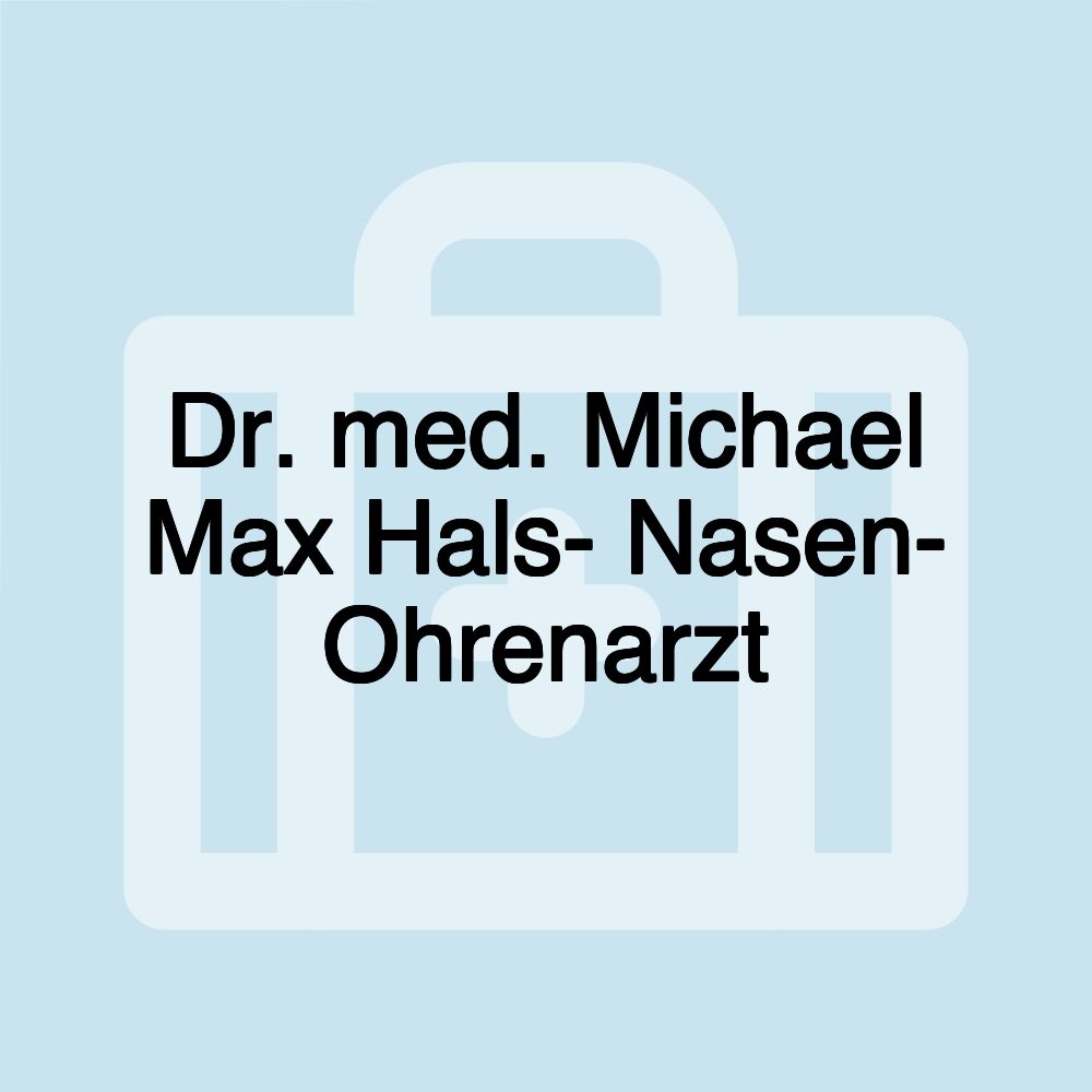 Dr. med. Michael Max Hals- Nasen- Ohrenarzt