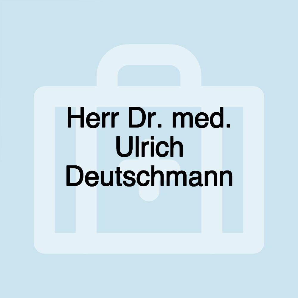 Herr Dr. med. Ulrich Deutschmann