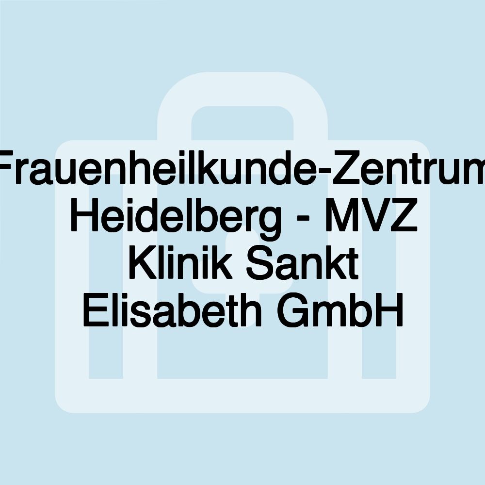 Frauenheilkunde-Zentrum Heidelberg - MVZ Klinik Sankt Elisabeth GmbH