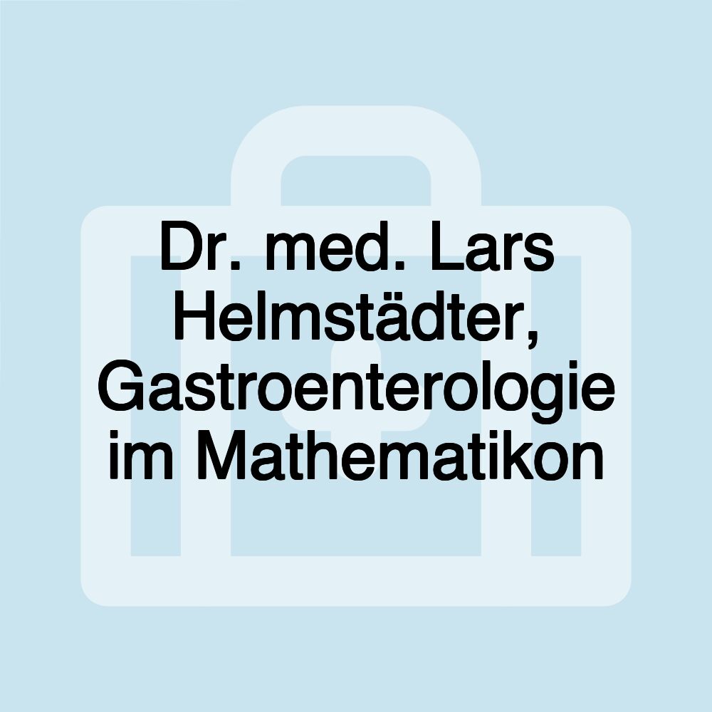 Dr. med. Lars Helmstädter, Gastroenterologie im Mathematikon