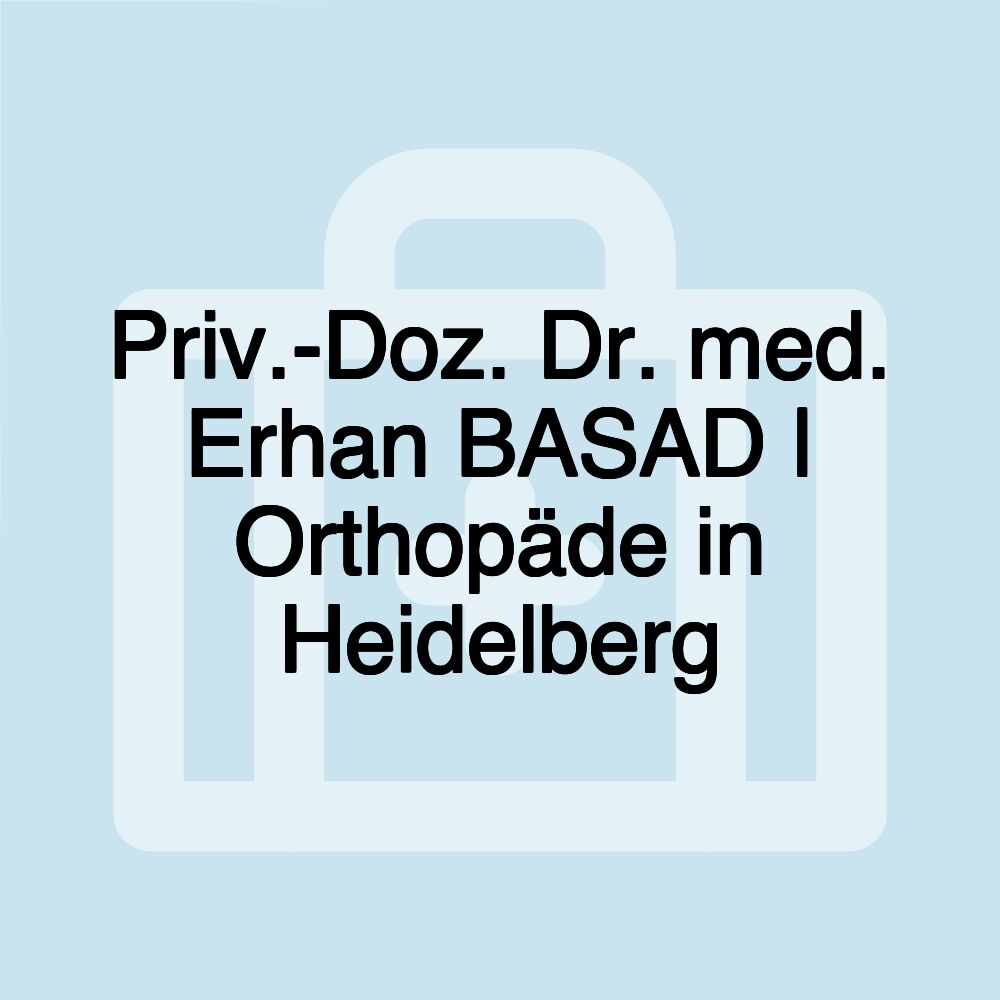 Priv.-Doz. Dr. med. Erhan BASAD | Orthopäde in Heidelberg